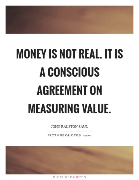 money-is-not-real-it-is-a-conscious-agreement-on-measuring-value-quote-1